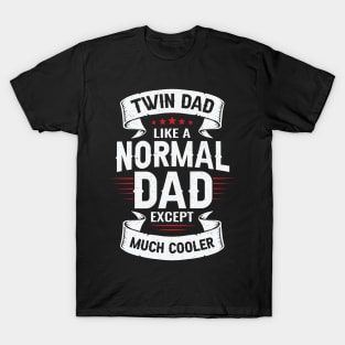 Twin Dad Like A Normal Dad Except Much Cooler T-Shirt